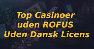De Bedste Casinoer Uden Rufus Hvorfor Vælge Dem